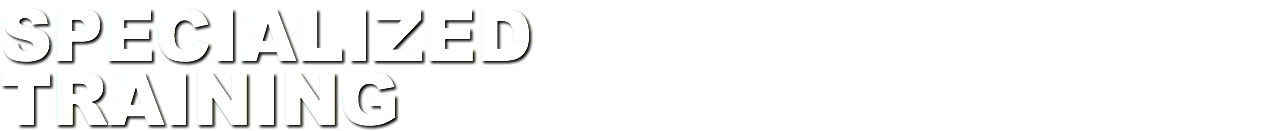 SPECIALIZED TRAINING