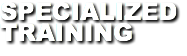 SPECIALIZED TRAINING